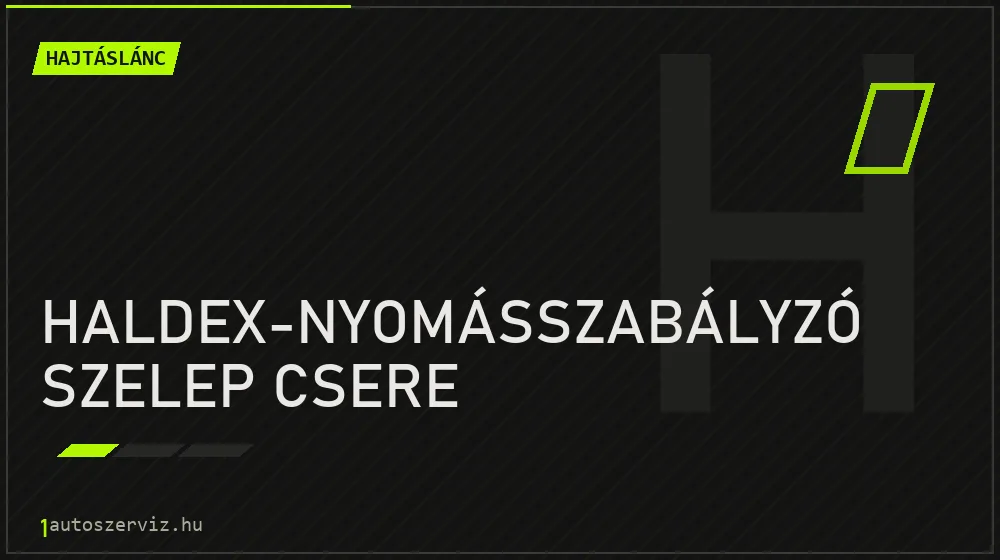 Haldex-nyomásszabályzó szelep csere - Hajtáslánc Budapesten