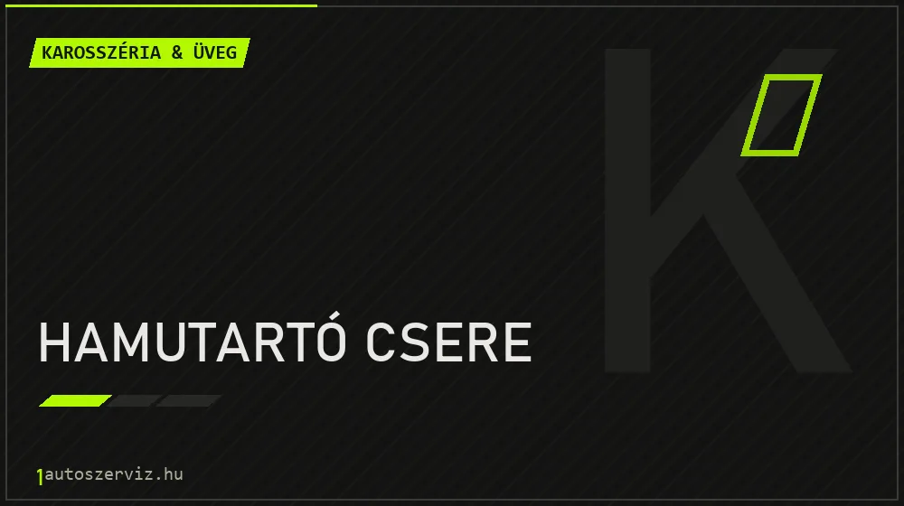 Hamutartó csere - Karosszéria & üveg Budapesten