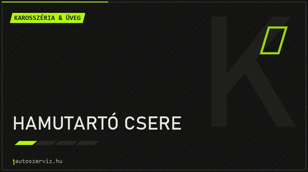 Hamutartó csere javítás - karosszéria- és üvegjavítás