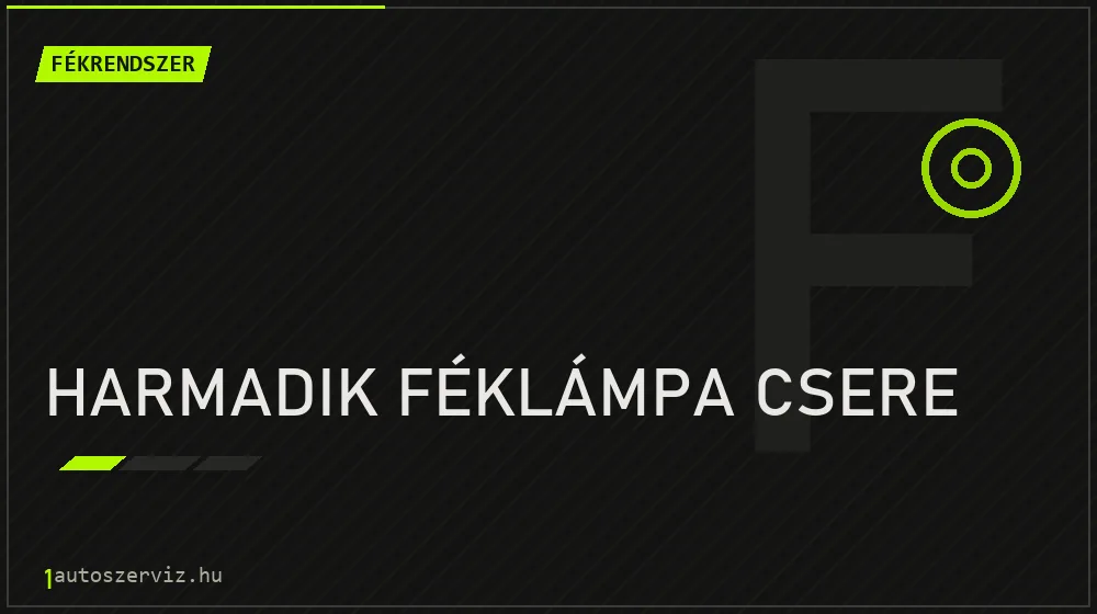 Harmadik féklámpa csere - Fékrendszer Budapesten