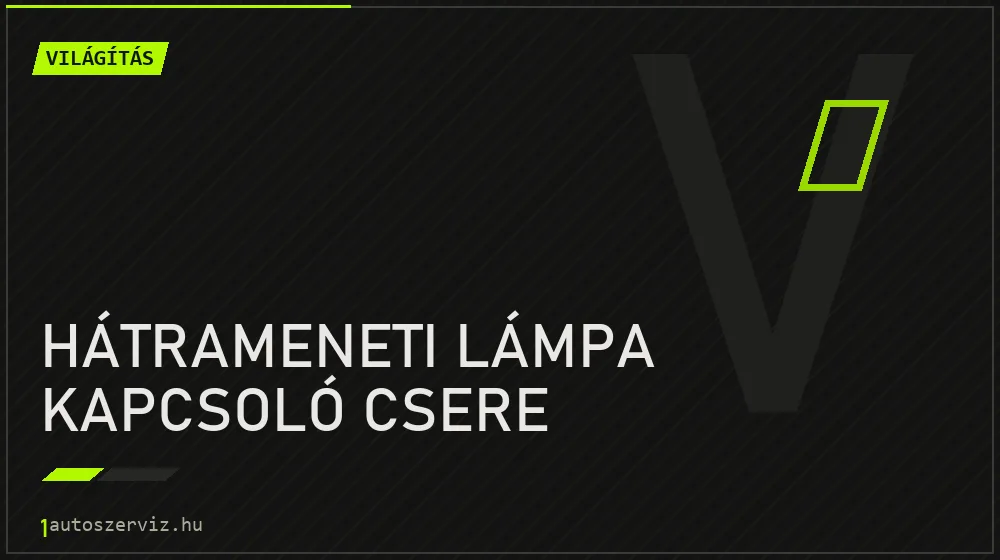 Hátrameneti lámpa kapcsoló csere javítás - világításjavítás
