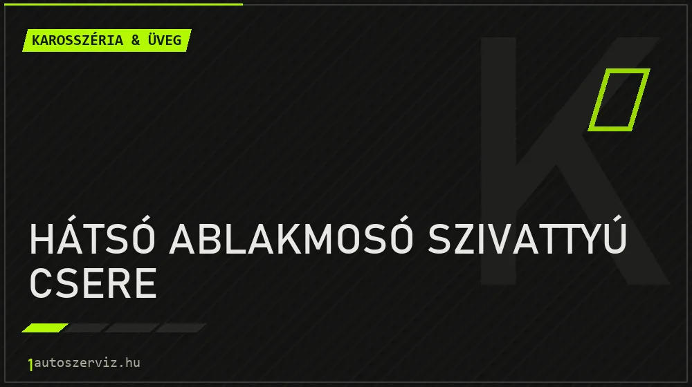 Hátsó ablakmosó szivattyú csere - Karosszéria & üveg Budapesten