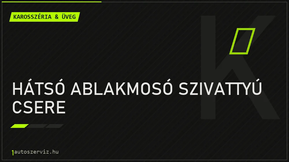 Hátsó ablakmosó szivattyú csere javítás - karosszéria- és üvegjavítás