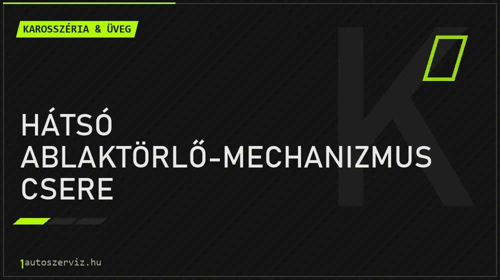 Hátsó ablaktörlő-mechanizmus csere - Karosszéria & üveg Budapesten