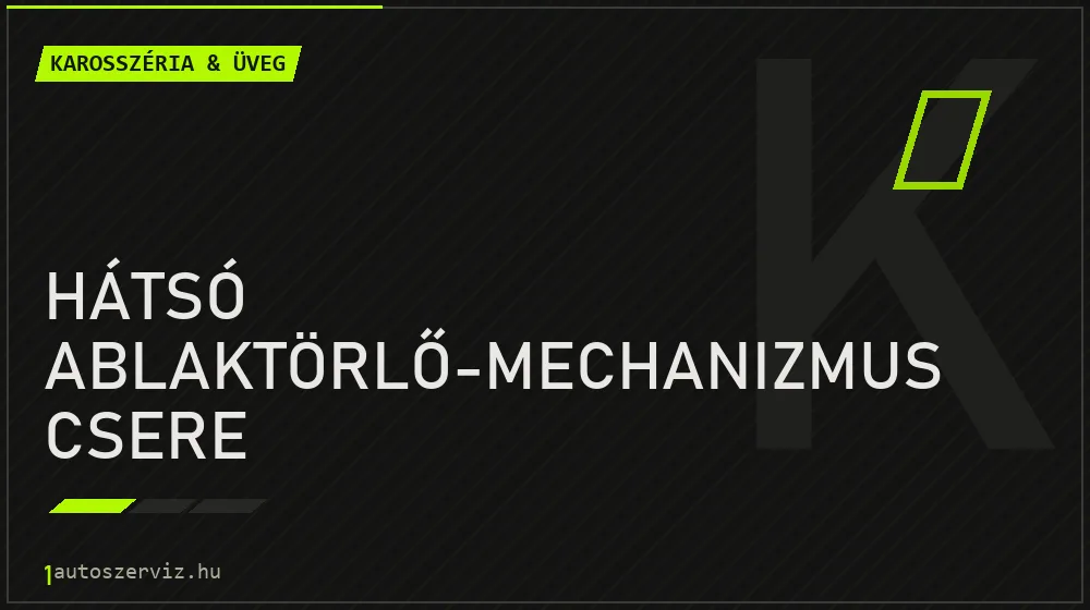 Hátsó ablaktörlő-mechanizmus csere javítás - karosszéria- és üvegjavítás
