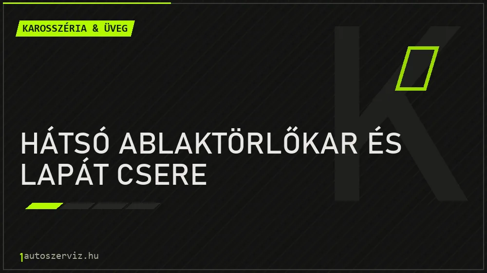 Hátsó ablaktörlőkar és lapát csere - Karosszéria & üveg Budapesten