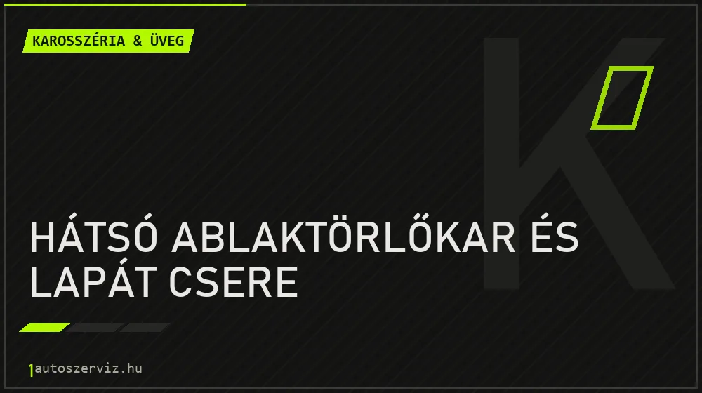 Hátsó ablaktörlőkar és lapát csere javítás - karosszéria- és üvegjavítás