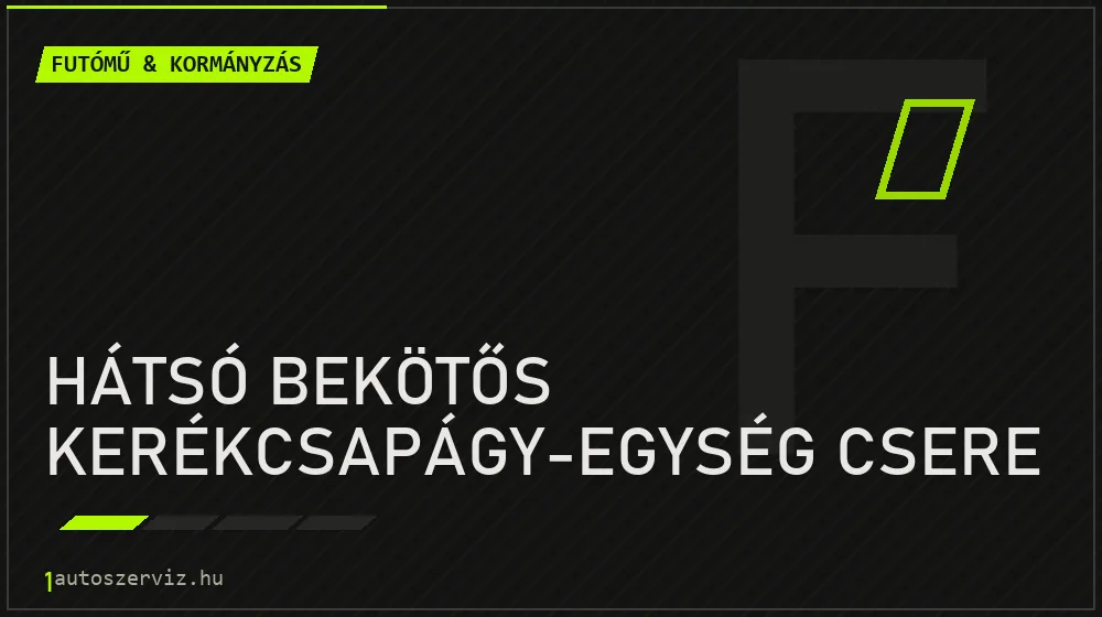 Hátsó bekötős kerékcsapágy-egység csere - Futómű & kormányzás Budapesten
