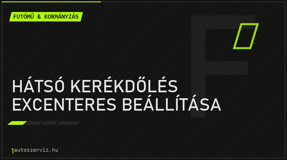 Hátsó kerékdőlés excenteres beállítása javítás - futóműjavítás