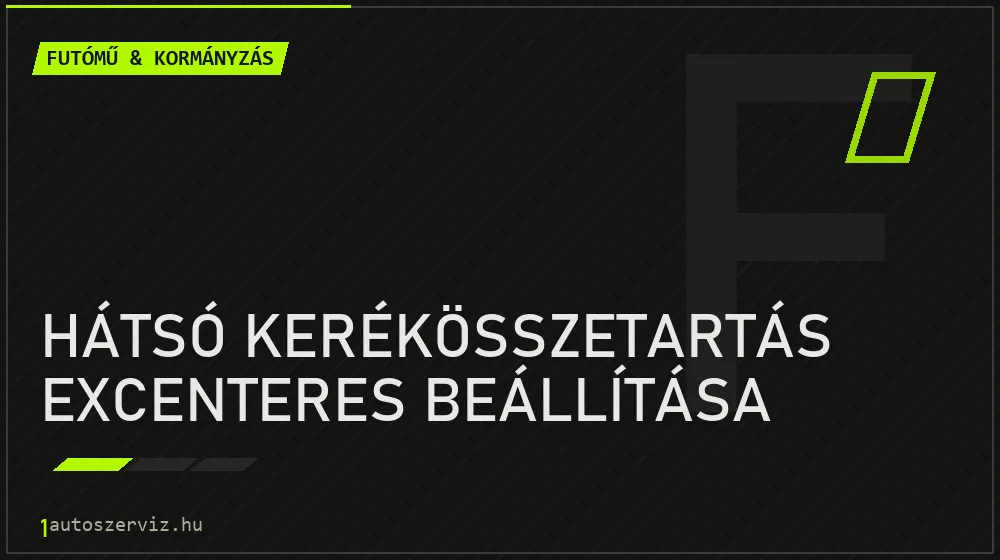 Hátsó kerékösszetartás excenteres beállítása - Futómű & kormányzás Budapesten