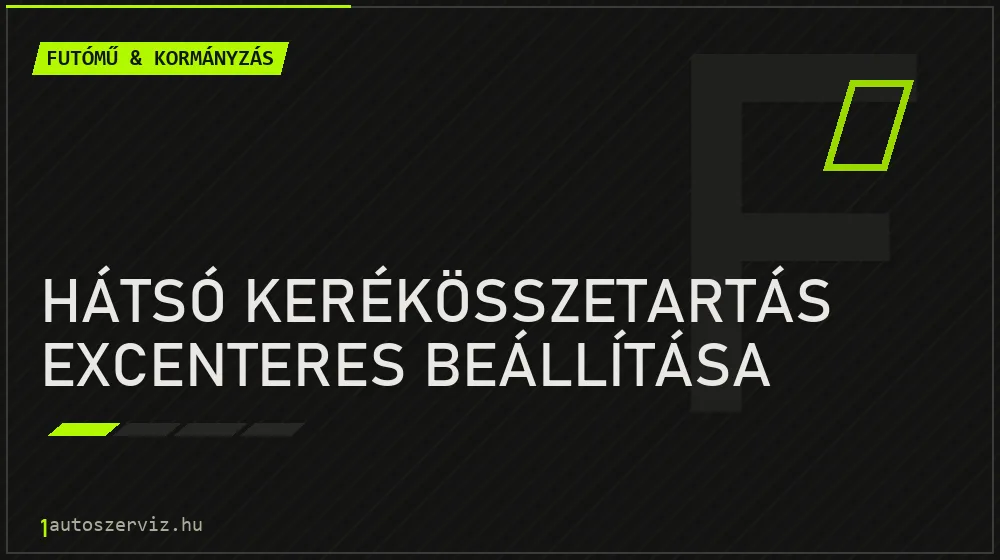 Hátsó kerékösszetartás excenteres beállítása javítás - futóműjavítás