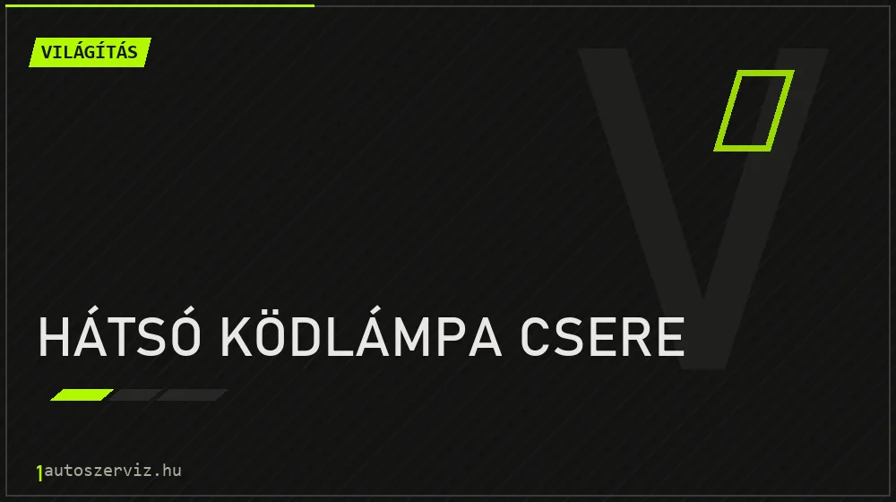 Hátsó ködlámpa csere - Világítás Budapesten