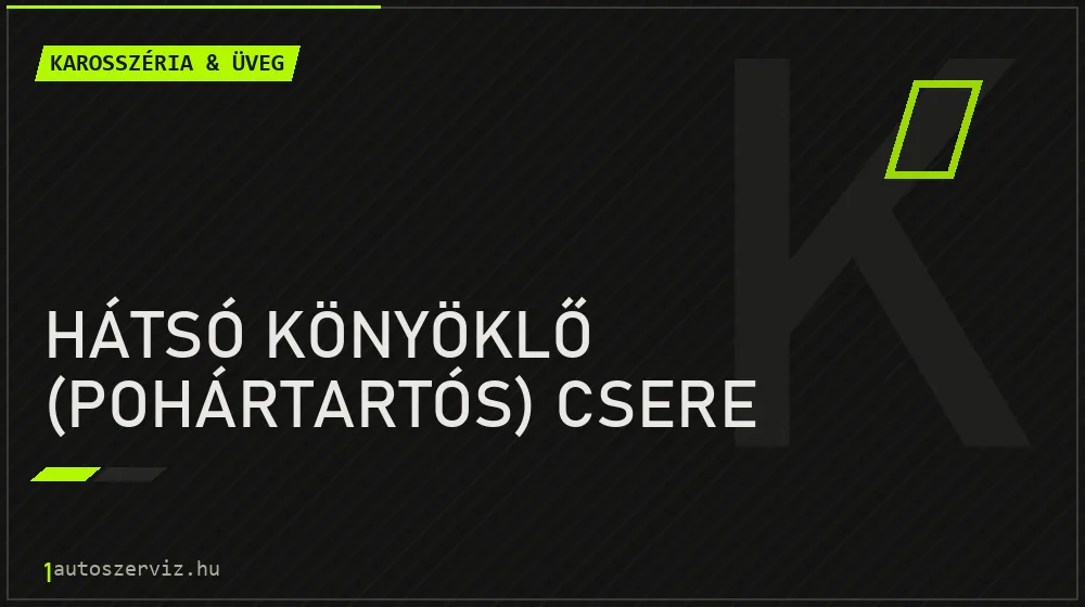 Hátsó könyöklő (pohártartós) csere - Karosszéria & üveg Budapesten