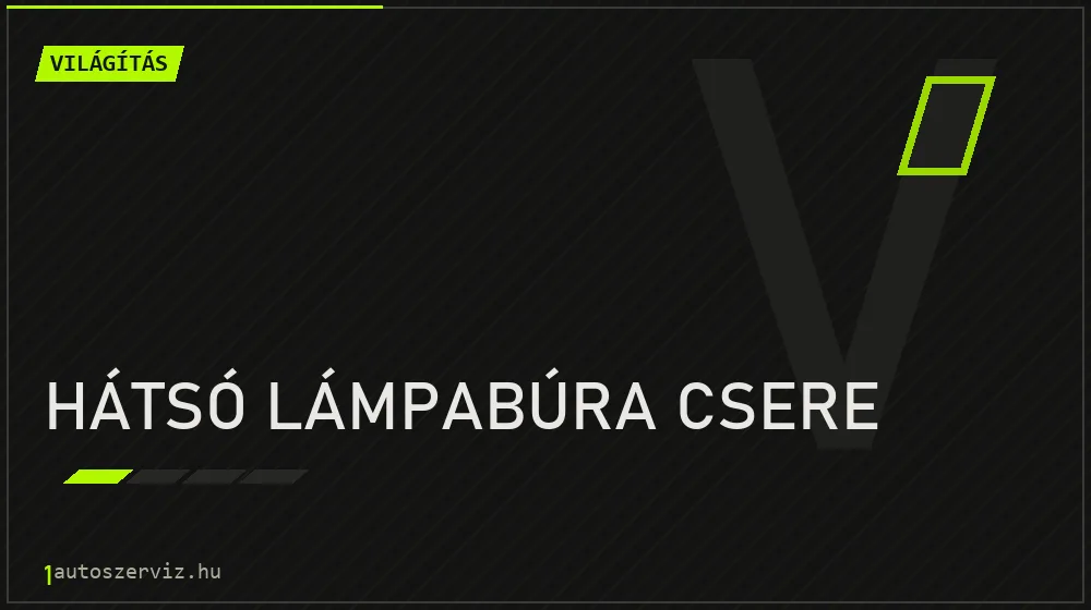 Hátsó lámpabúra csere javítás - világításjavítás