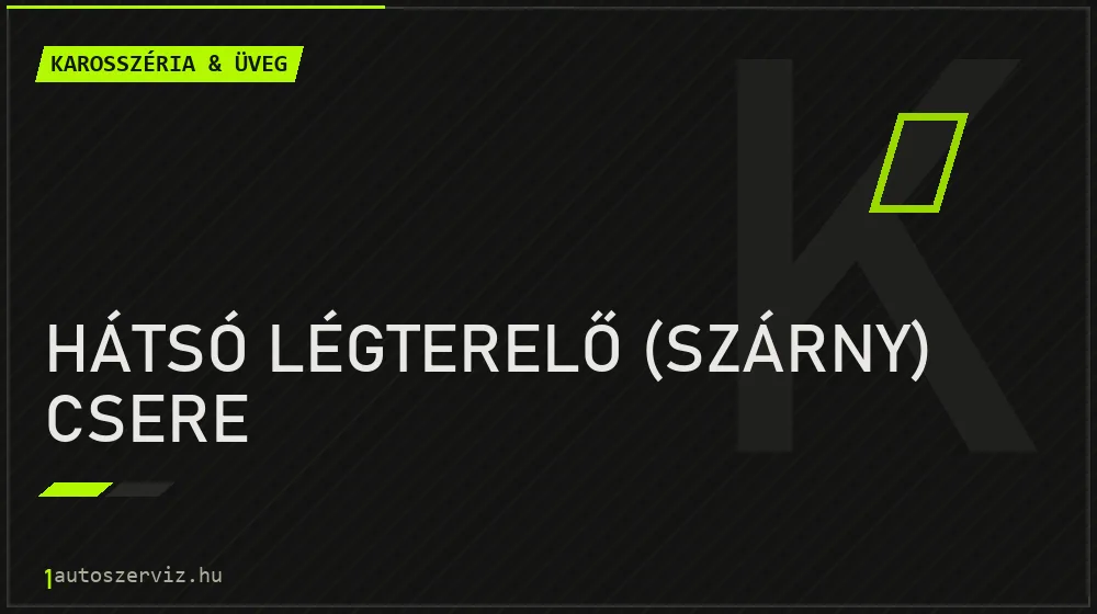 Hátsó légterelő (szárny) csere - Karosszéria & üveg Budapesten