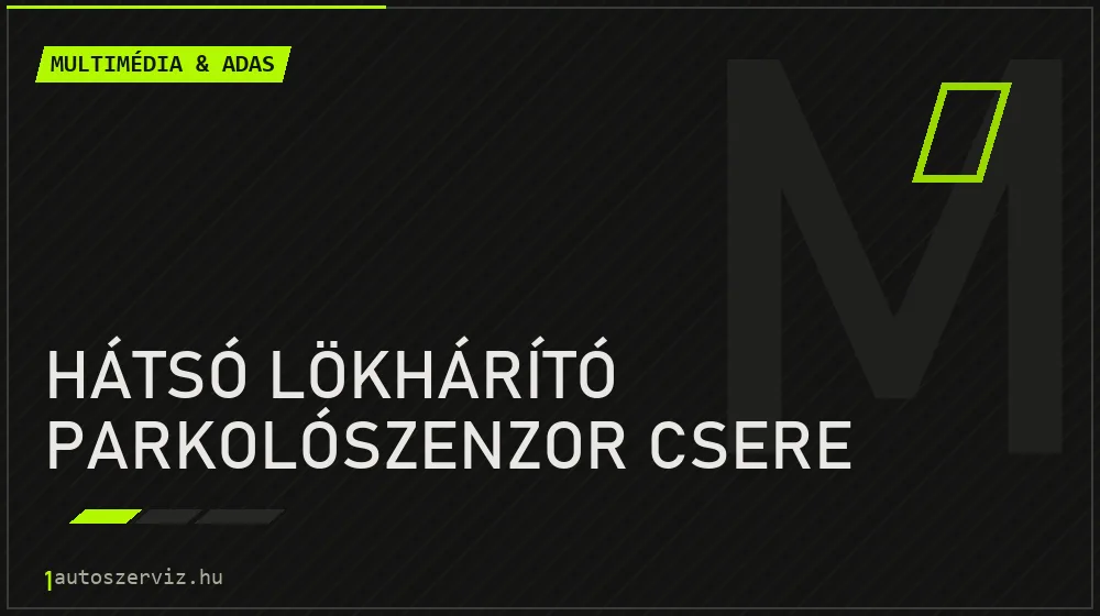 Hátsó lökhárító parkolószenzor csere - Multimédia & ADAS Budapesten
