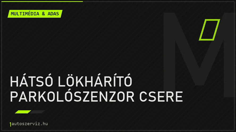 Hátsó lökhárító parkolószenzor csere javítás - multimédia- és asszisztensrendszer-javítás