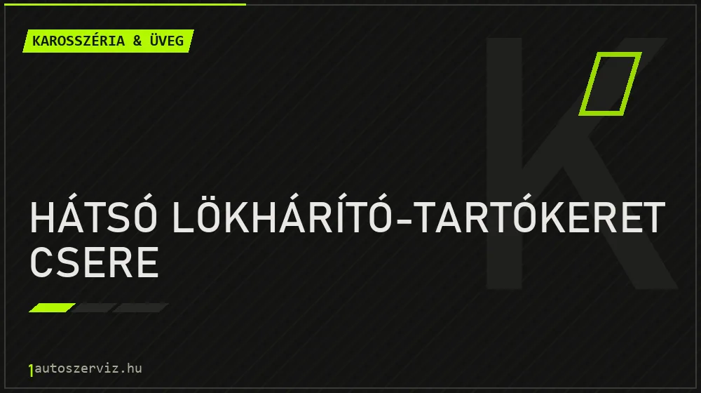 Hátsó lökhárító-tartókeret csere - Karosszéria & üveg Budapesten