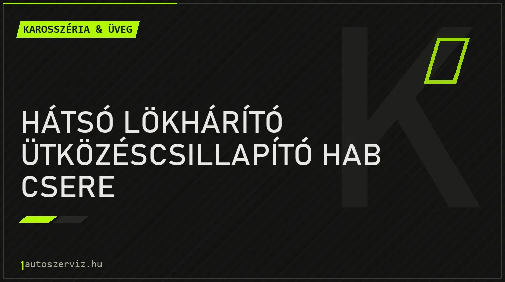Hátsó lökhárító ütközéscsillapító hab csere - Karosszéria & üveg Budapesten