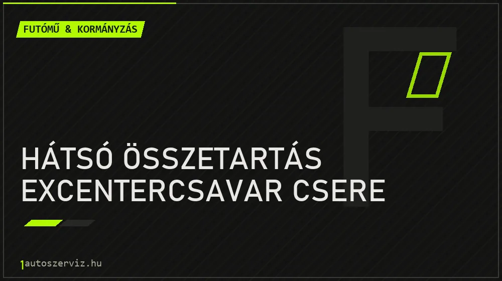 Hátsó összetartás excentercsavar csere - Futómű & kormányzás Budapesten