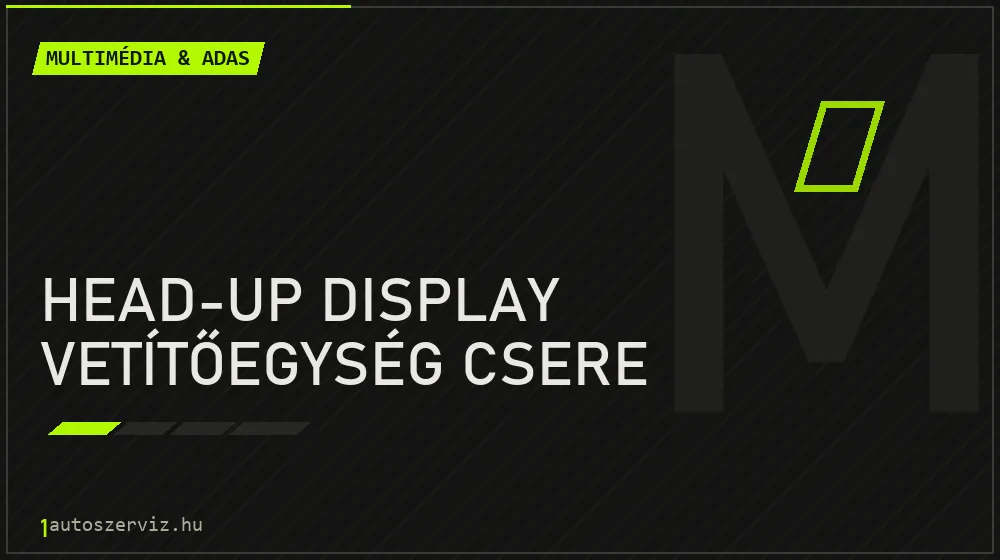 Head-up display vetítőegység csere - Multimédia & ADAS Budapesten