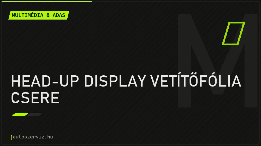 Head-up display vetítőfólia csere javítás - multimédia- és asszisztensrendszer-javítás