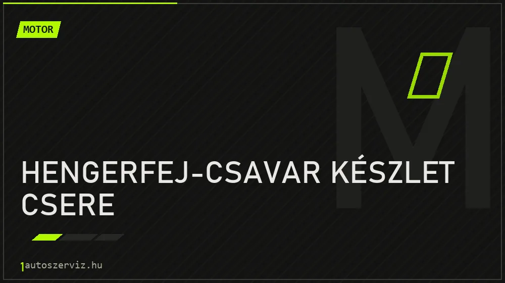 Hengerfej-csavar készlet csere javítás - motorjavítás