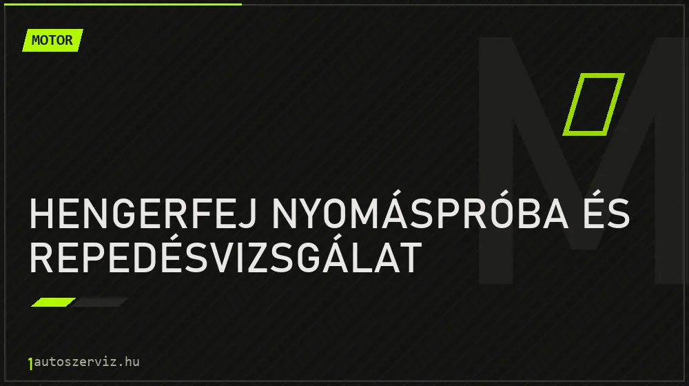 Hengerfej nyomáspróba és repedésvizsgálat - Motor Budapesten