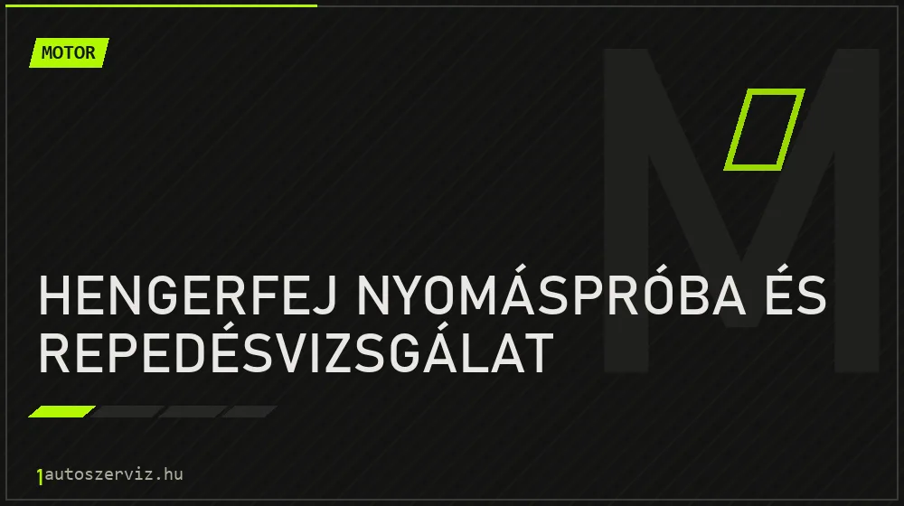 Hengerfej nyomáspróba és repedésvizsgálat javítás - motorjavítás