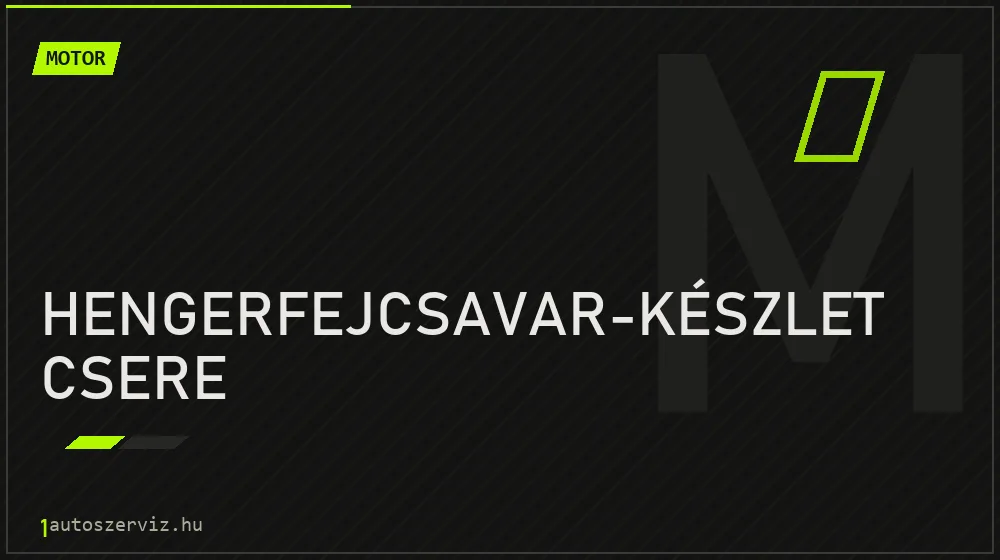Hengerfejcsavar-készlet csere javítás - motorjavítás