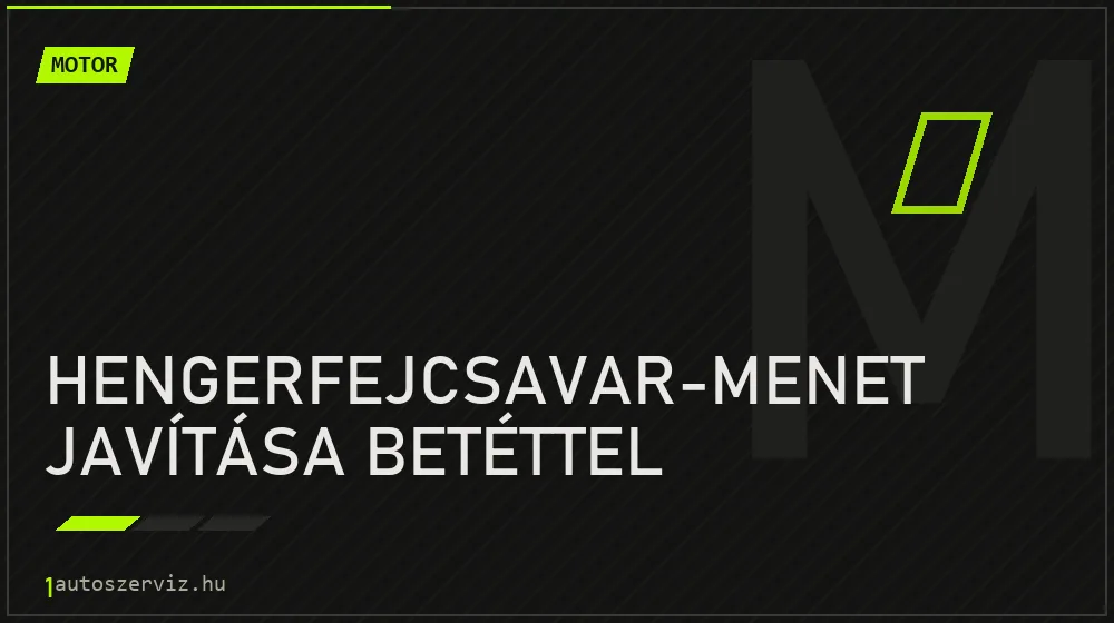 Hengerfejcsavar-menet javítása betéttel javítás - motorjavítás
