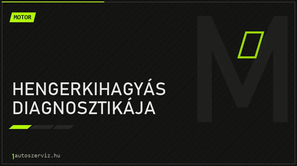 Hengerkihagyás diagnosztikája javítás - motorjavítás