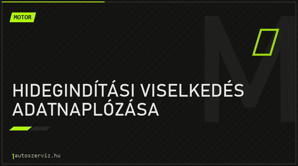 Hidegindítási viselkedés adatnaplózása javítás - motorjavítás