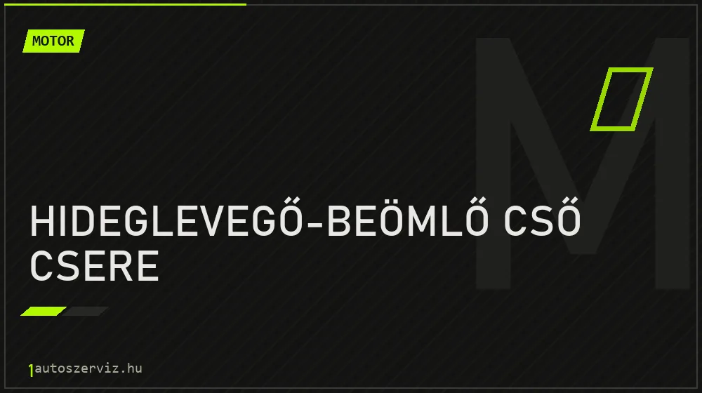Hideglevegő-beömlő cső csere javítás - motorjavítás
