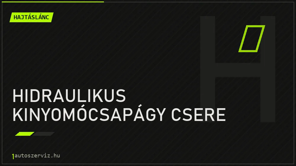 Hidraulikus kinyomócsapágy csere - Hajtáslánc Budapesten