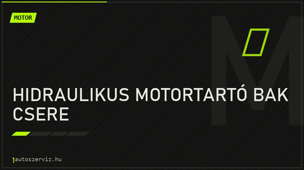 Hidraulikus motortartó bak csere - Motor Budapesten