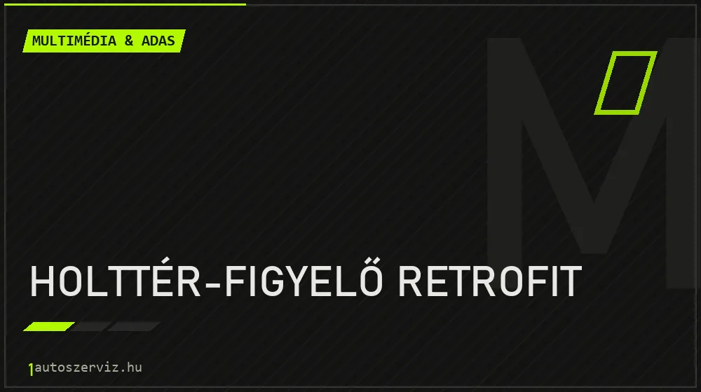 Holttér-figyelő retrofit - Multimédia & ADAS Budapesten