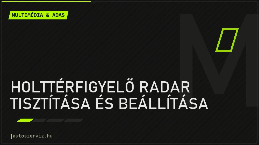 Holttérfigyelő radar tisztítása és beállítása - Multimédia & ADAS Budapesten