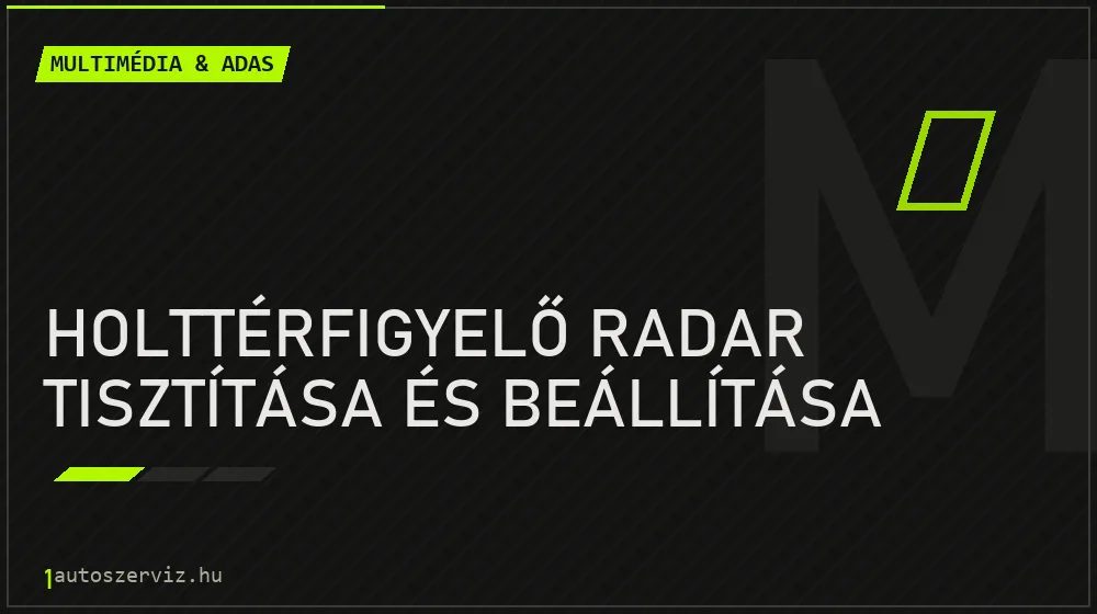 Holttérfigyelő radar tisztítása és beállítása javítás - multimédia- és asszisztensrendszer-javítás