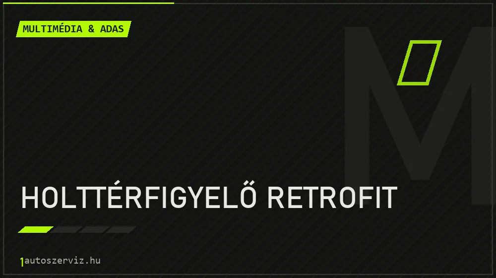 Holttérfigyelő retrofit - Multimédia & ADAS Budapesten