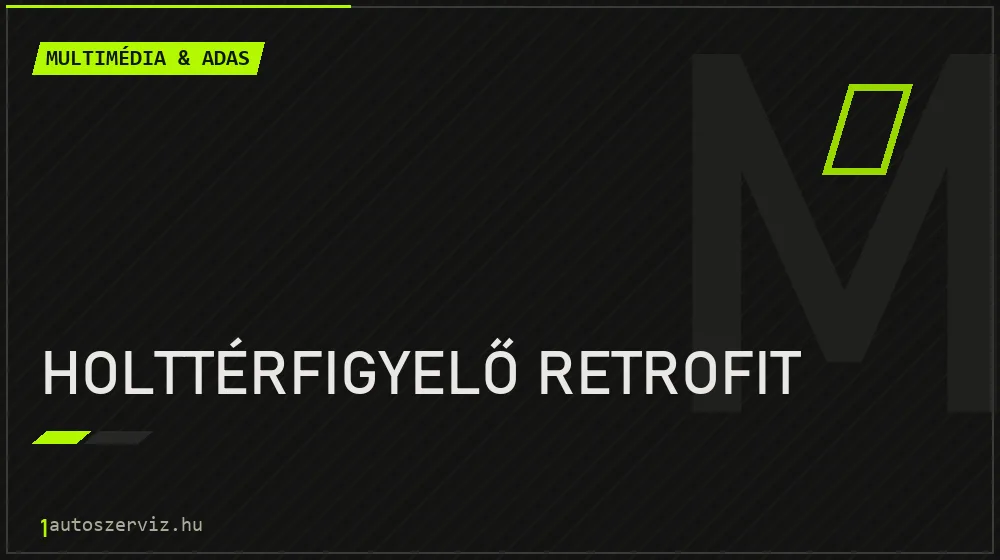 Holttérfigyelő retrofit javítás - multimédia- és asszisztensrendszer-javítás