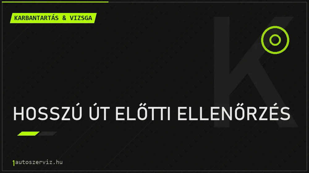 Hosszú út előtti ellenőrzés javítás - autó-karbantartás és műszaki vizsga