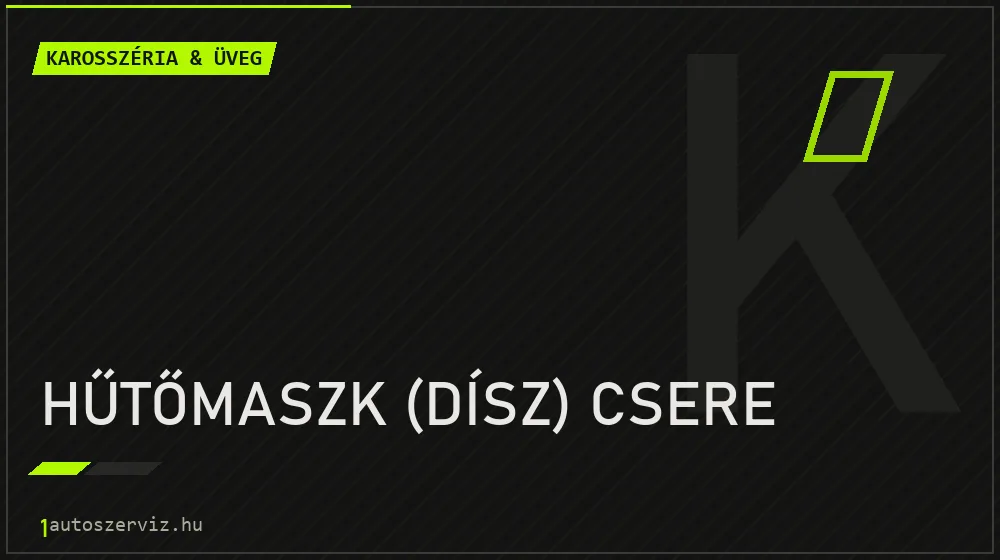 Hűtőmaszk (dísz) csere javítás - karosszéria- és üvegjavítás