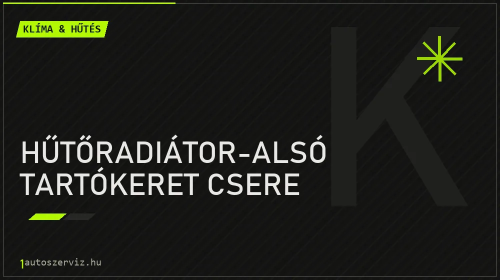 Hűtőradiátor-alsó tartókeret csere - Klíma & hűtés Budapesten