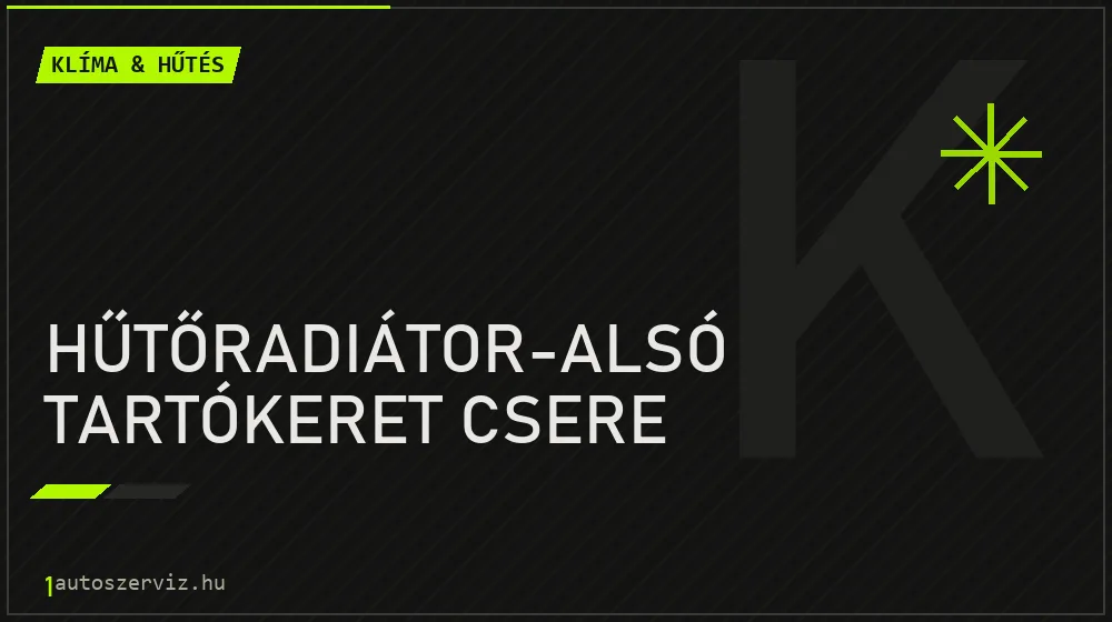 Hűtőradiátor-alsó tartókeret csere javítás - autóklíma-szerviz