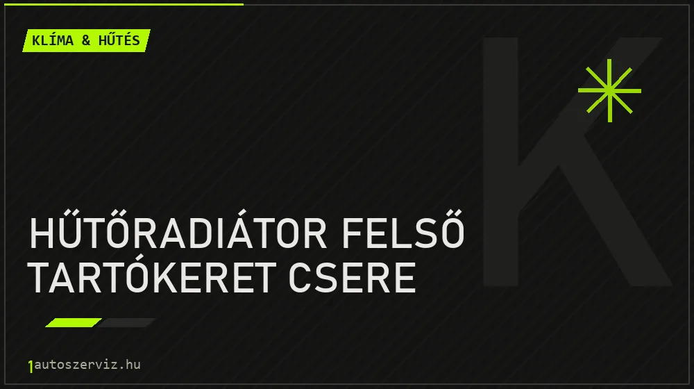 Hűtőradiátor felső tartókeret csere - Klíma & hűtés Budapesten