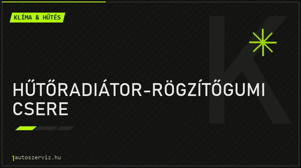Hűtőradiátor-rögzítőgumi csere javítás - autóklíma-szerviz