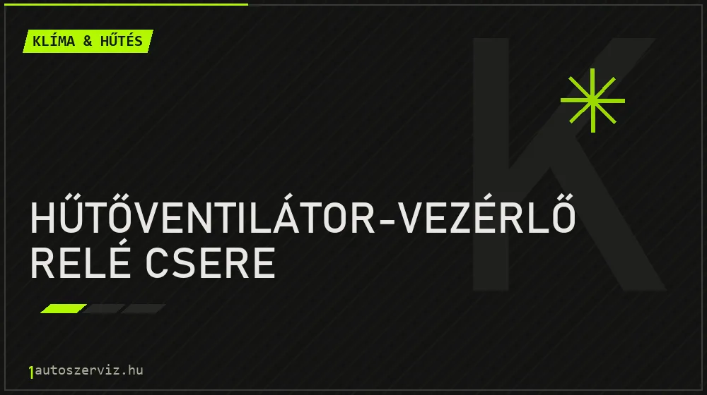 Hűtőventilátor-vezérlő relé csere - Klíma & hűtés Budapesten