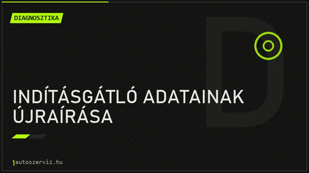 Indításgátló adatainak újraírása - Diagnosztika Budapesten