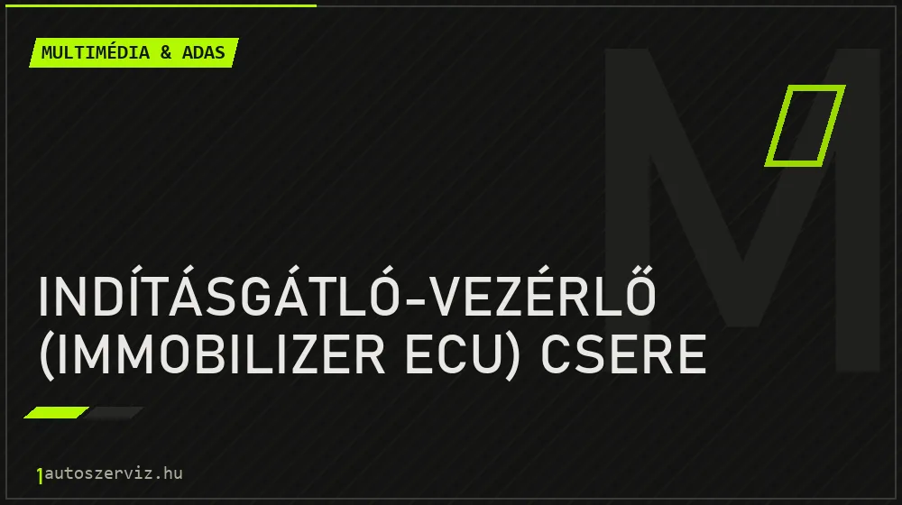 Indításgátló-vezérlő (immobilizer ECU) csere - Multimédia & ADAS Budapesten